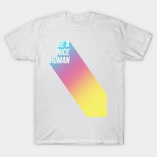 Be A Nice Human T-Shirt